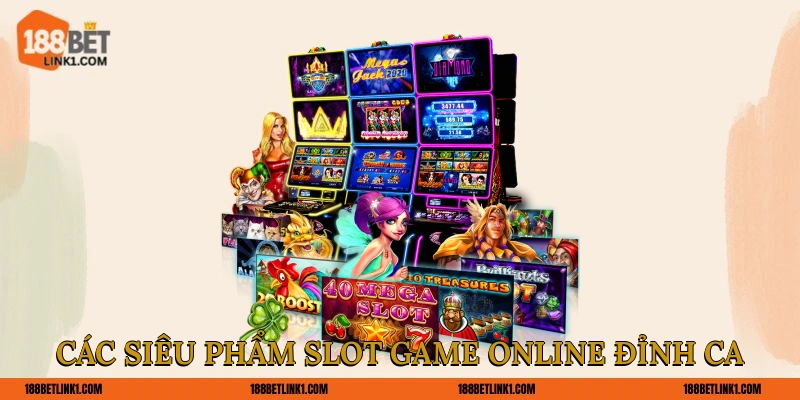 Các siêu phẩm slot game online đỉnh cao