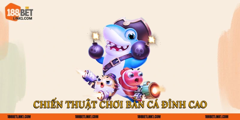 Chiến thuật chơi bắn cá đỉnh cao