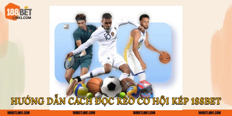 Hướng dẫn cách đọc kèo cơ hội kép 188BET