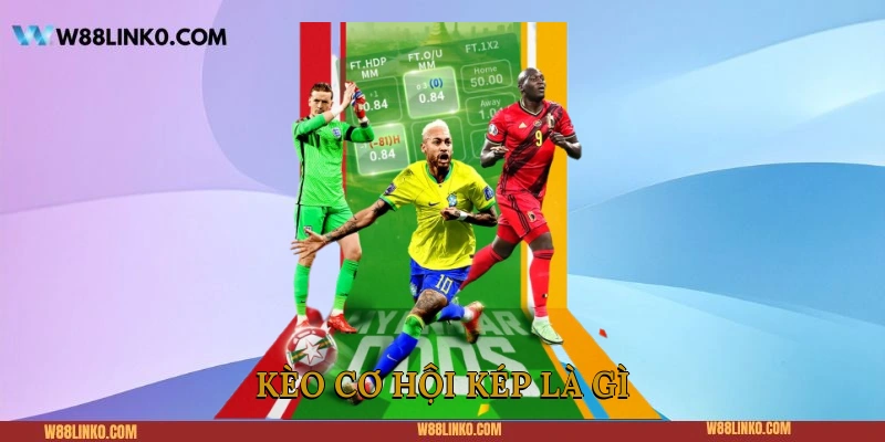 Kèo cơ hội kép là gì?