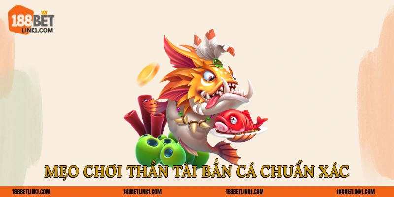 Mẹo chơi Thần Tài bắn cá chuẩn xác