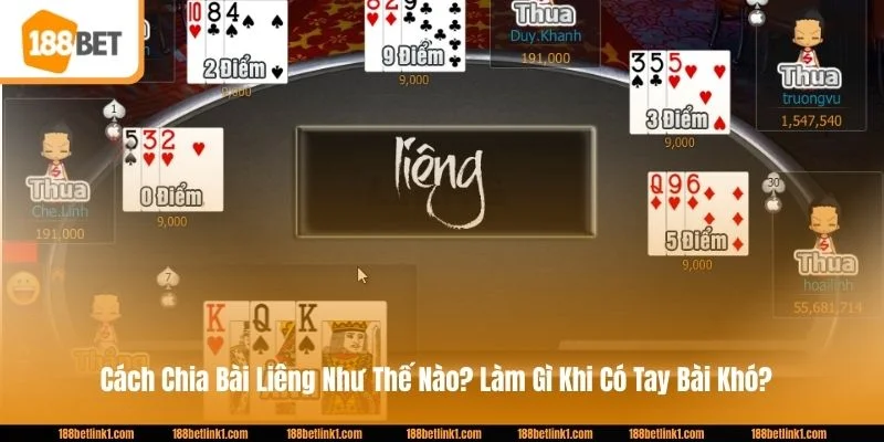 Cách Chia Bài Liêng Tiêu Chuẩn? Làm Gì Khi Có Tay Bài Khó?
