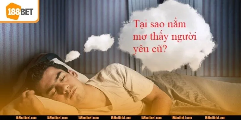 Giấc mơ thấy người yêu cũ có thể giải mã dưới nhiều góc độ.