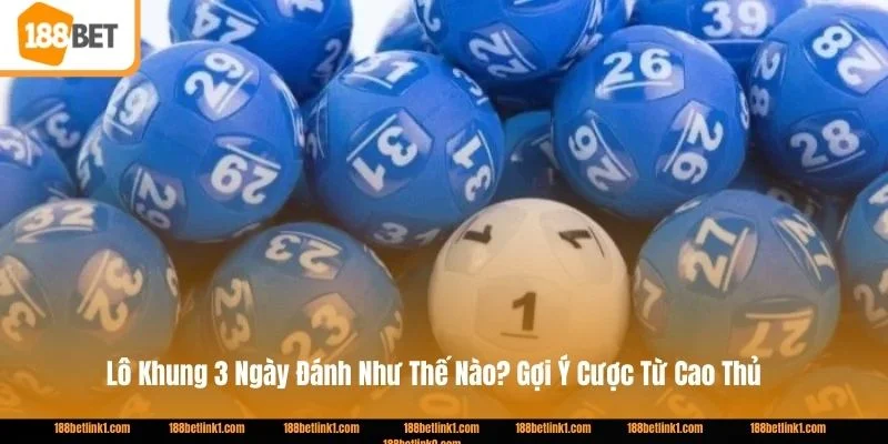 Lô Khung 3 Ngày Đánh Như Thế Nào? Gợi Ý Cược Từ Cao Thủ